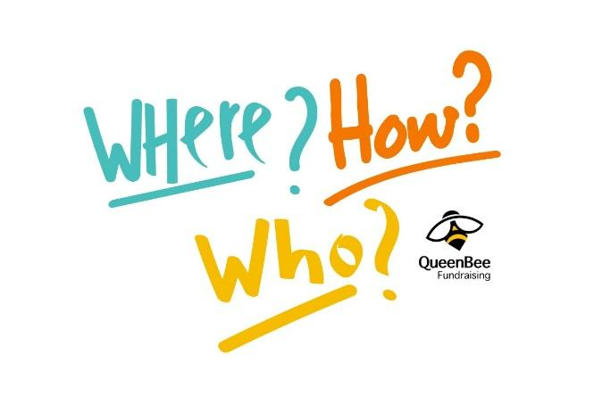 Where? How? Who? from Queen Bee Fundraising
